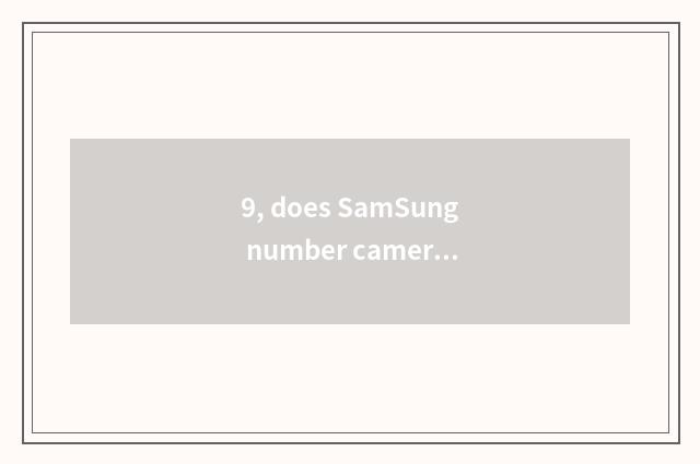 9, does SamSung number camera shine retreat?