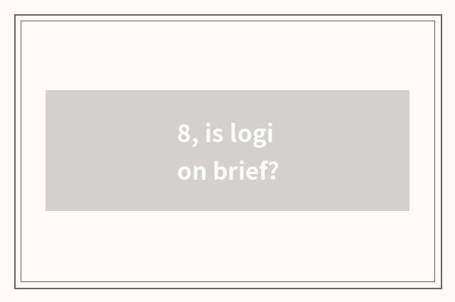 8, is logion brief?