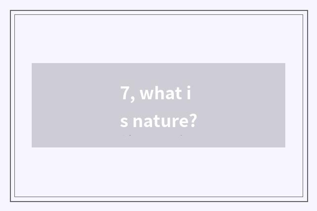 7, what is nature?