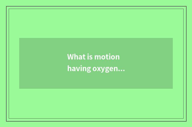 What is motion having oxygen, does gymnastical equipment motion belong to what t