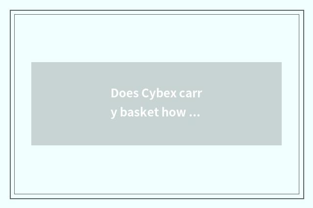 Does Cybex carry basket how to adjust?