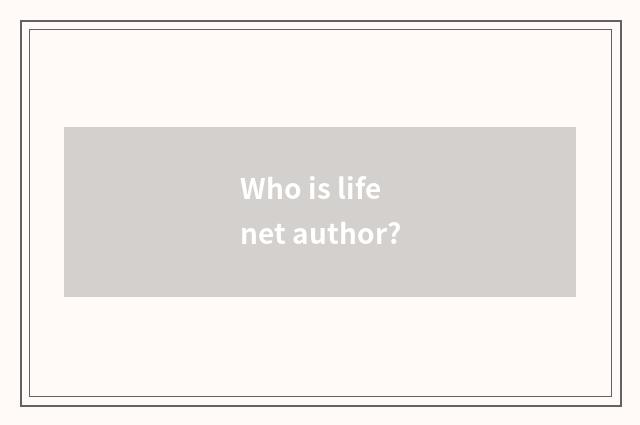 Who is life net author?