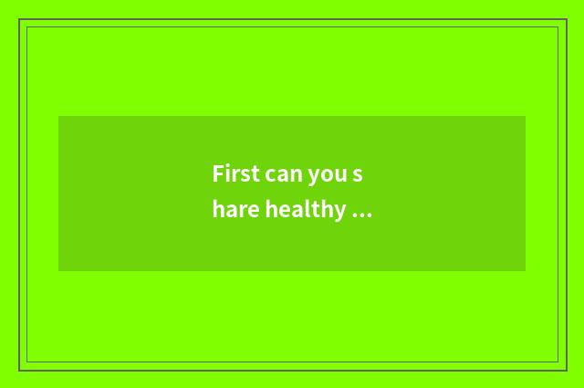 First can you share healthy knowledge?