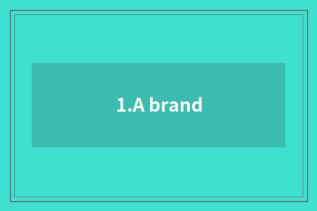 1.A brand