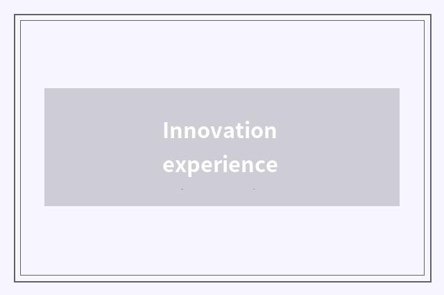 Innovation experience