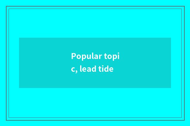 Popular topic, lead tide