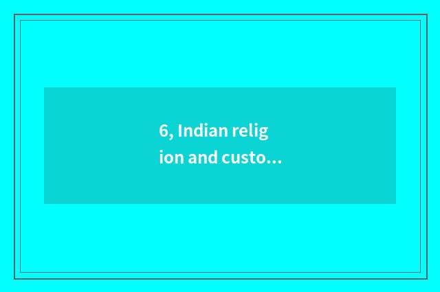 6, Indian religion and custom?