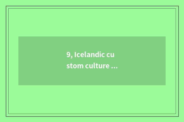 9, Icelandic custom culture and humanitarian characteristic?