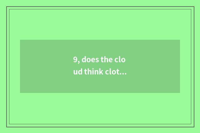 9, does the cloud think clothes spends actor of sound missing an appearance?