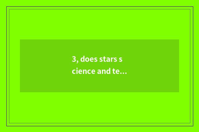 3, does stars science and technology combine father?