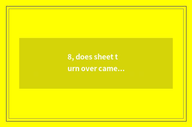 8, does sheet turn over camera to have at digital camera why to distinguish?