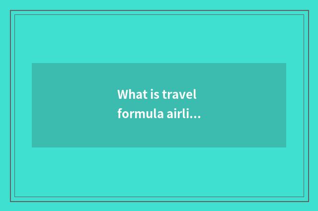 What is travel formula airline ticket?