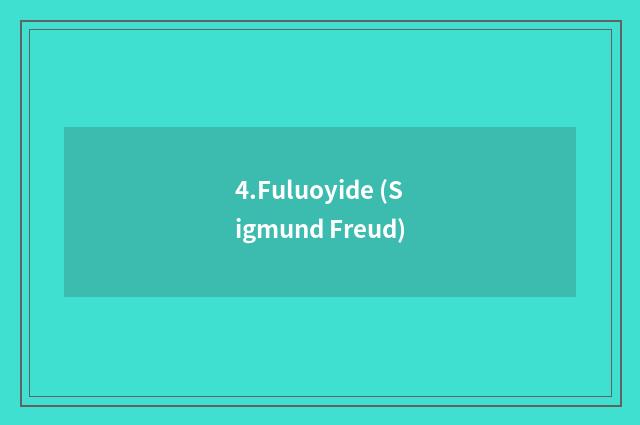 4.Fuluoyide (Sigmund Freud)