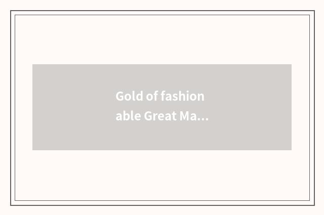 Gold of fashionable Great Master sentence?