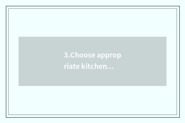 3.Choose appropriate kitchen home appliance
