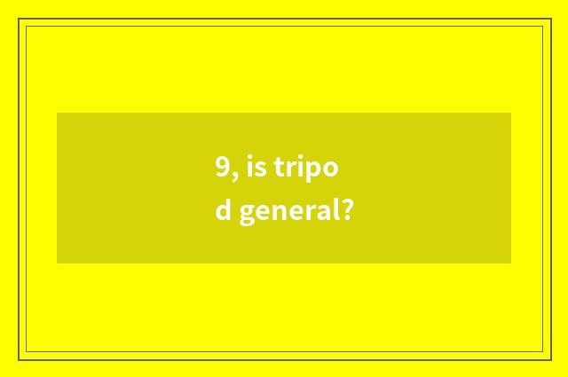9, is tripod general?