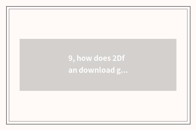 9, how does 2Dfan download game?