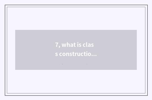 7, what is class construction culture?