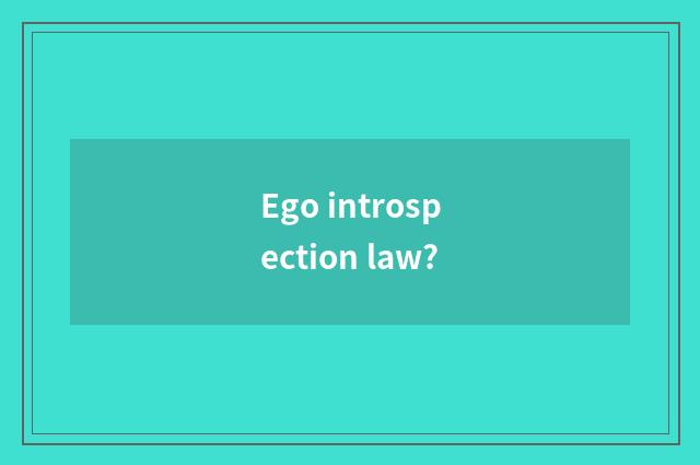 Ego introspection law?