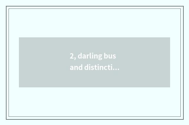 2, darling bus and distinction of darling bus world?