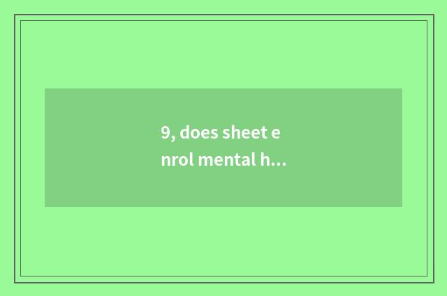 9, does sheet enrol mental health knowledge?