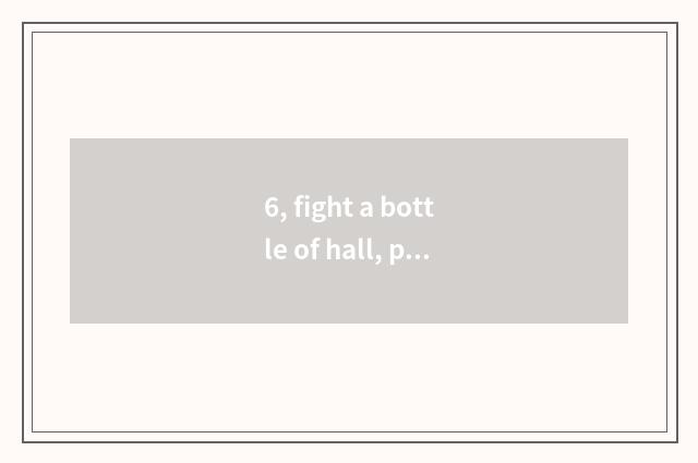 6, fight a bottle of hall, pet action?