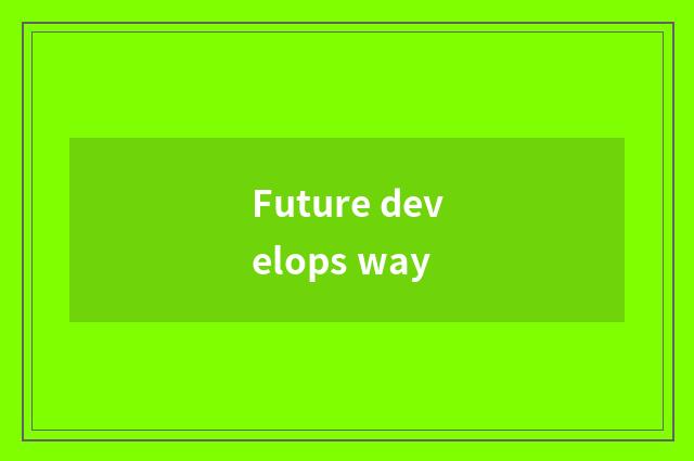 Future develops way