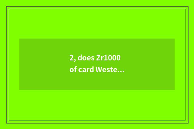 2, does Zr1000 of card Western Europe use a tutorial?
