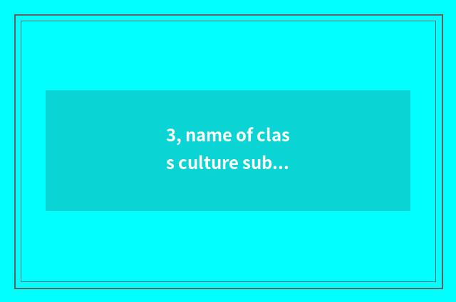 3, name of class culture subject?