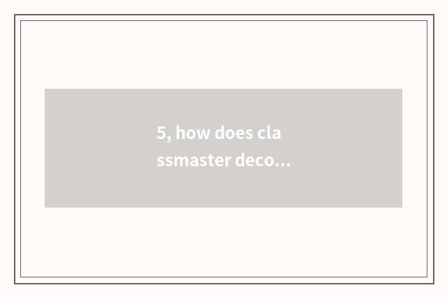 5, how does classmaster decorate class culture?