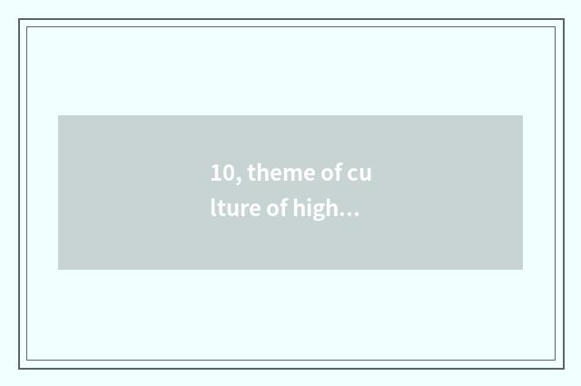 10, theme of culture of high school class?