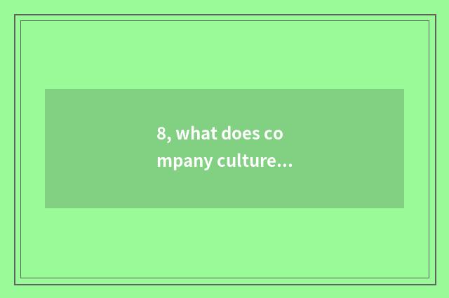 8, what does company culture construction include?