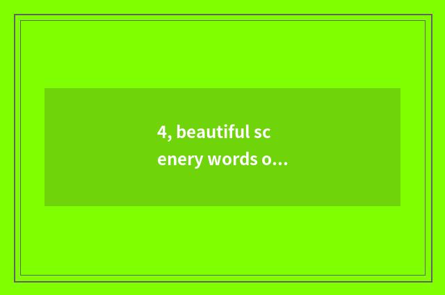 4, beautiful scenery words of song?