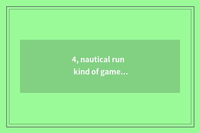 4, nautical run kind of game?