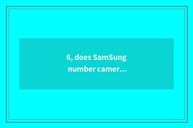 6, does SamSung number camera shine retreat?