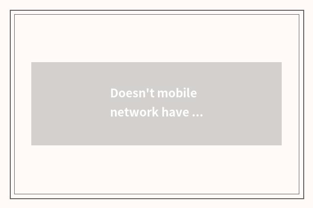Doesn't mobile network have signal?