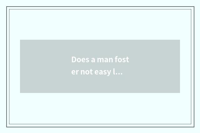 Does a man foster not easy line of the child?