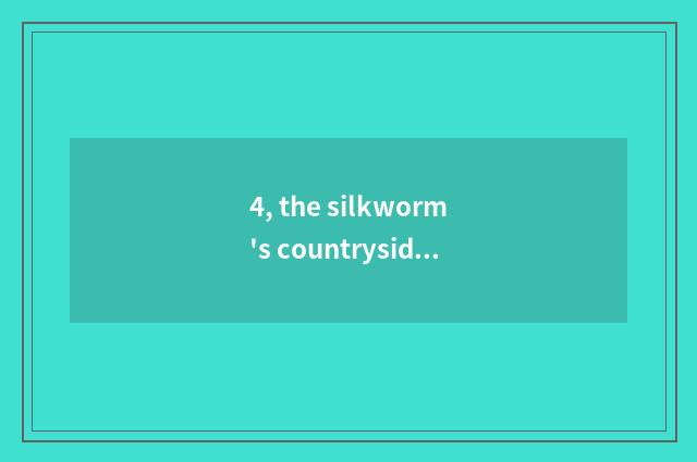 4, the silkworm's countryside?