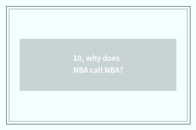 10, why does NBA call NBA?