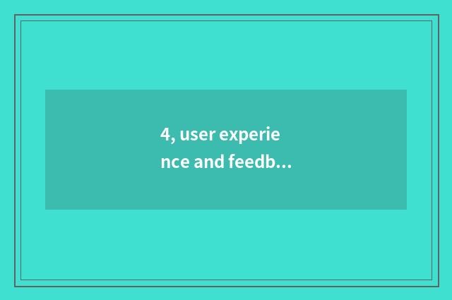 4, user experience and feedback