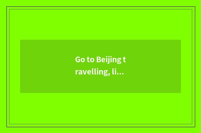 Go to Beijing travelling, live which area is nice?