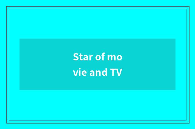 Star of movie and TV