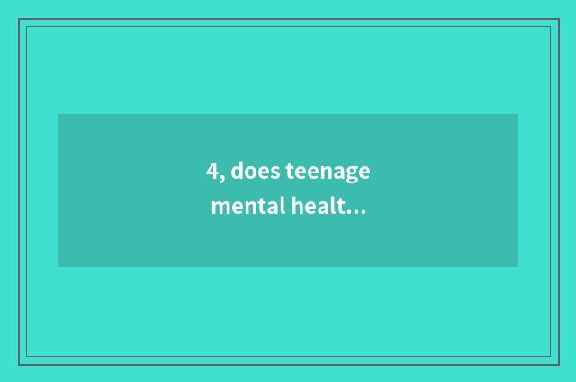 4, does teenage mental health teach a literature?
