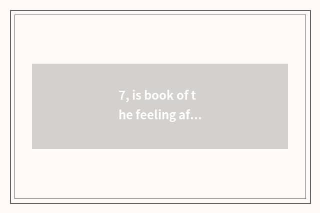 7, is book of the feeling after reading recommended?