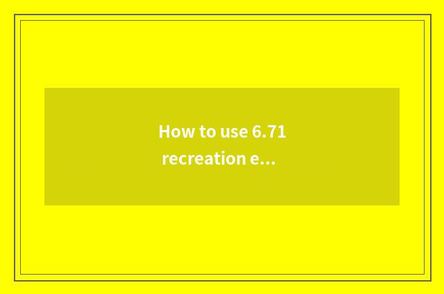 How to use 6.71 recreation edition?