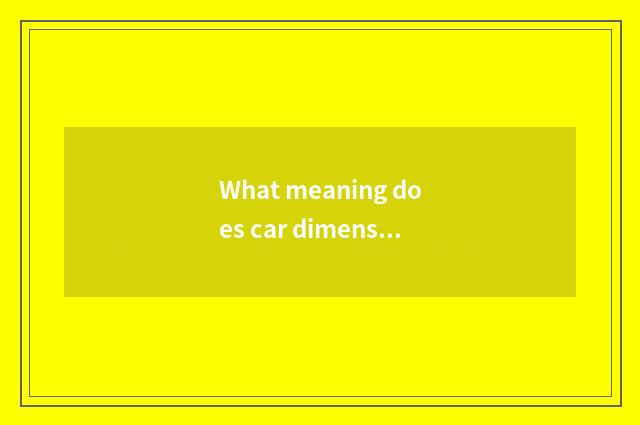 What meaning does car dimension protect?