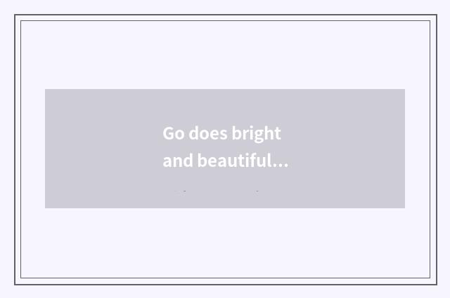 Go does bright and beautiful city live which are best?