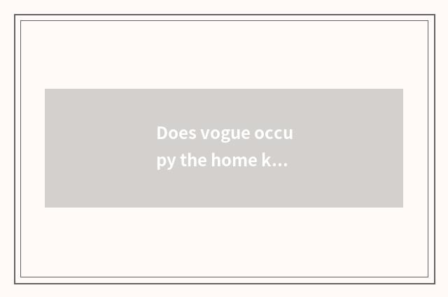 Does vogue occupy the home kind what product is eye?