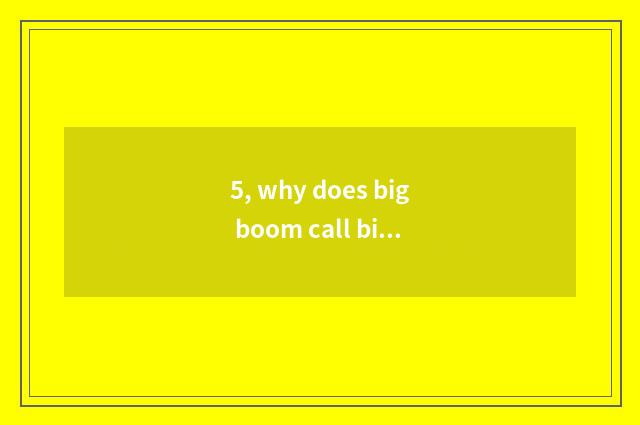5, why does big boom call big barrier?