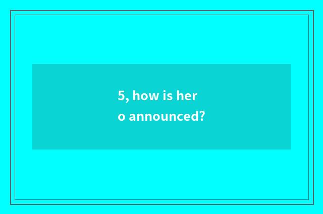 5, how is hero announced?